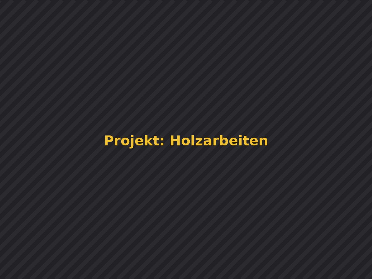 Holzarbeiten